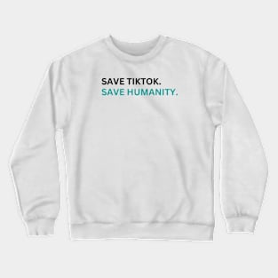 SAVE tiktoK. save humanity Crewneck Sweatshirt